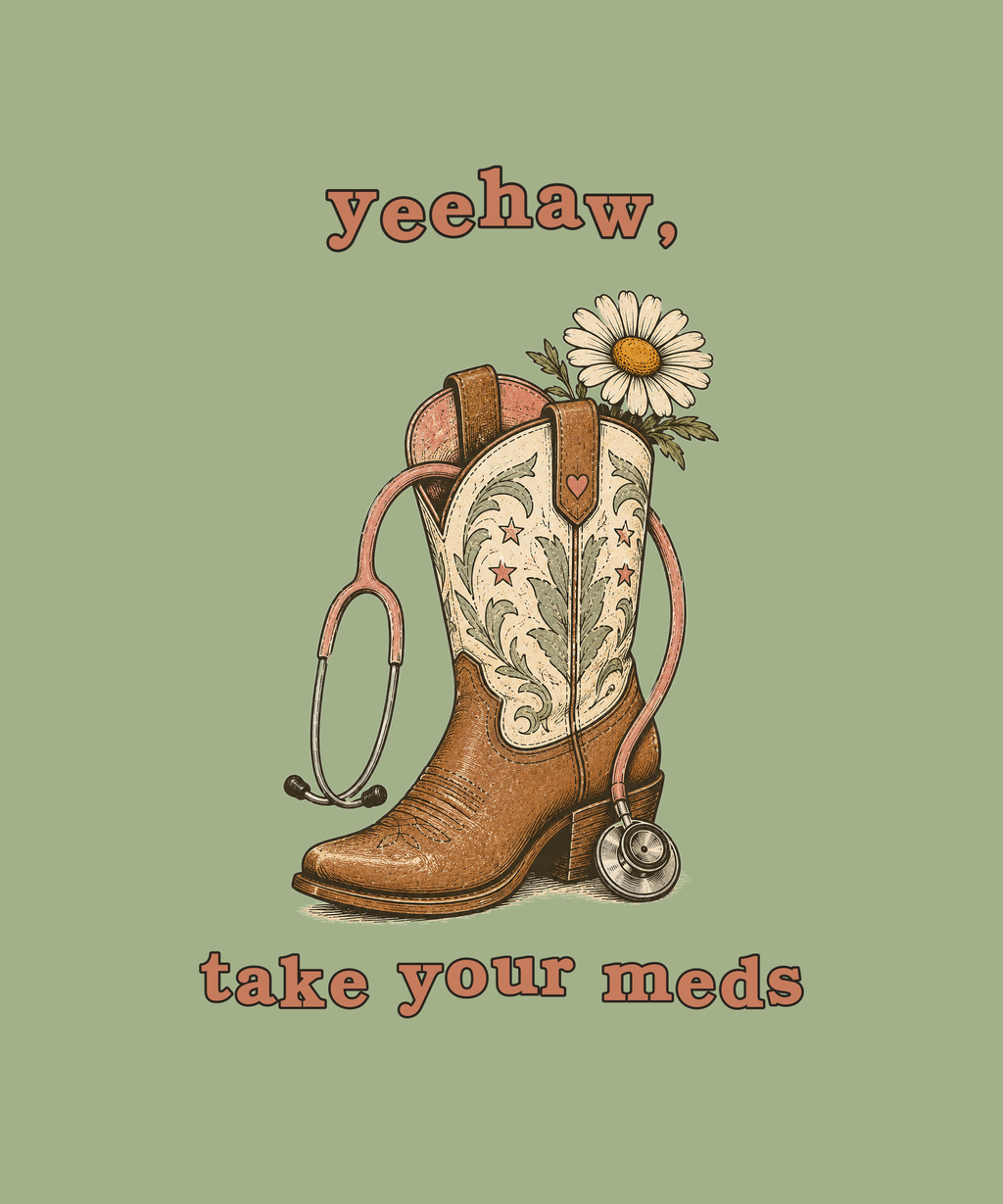 Yeehaw Take Your Meds cowgirl boot tee on sage