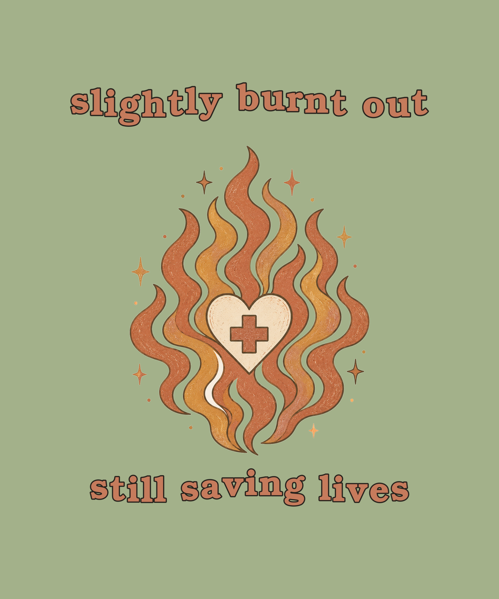 Slightly Burnt Out Still Saving Lives flame heart tee on sage