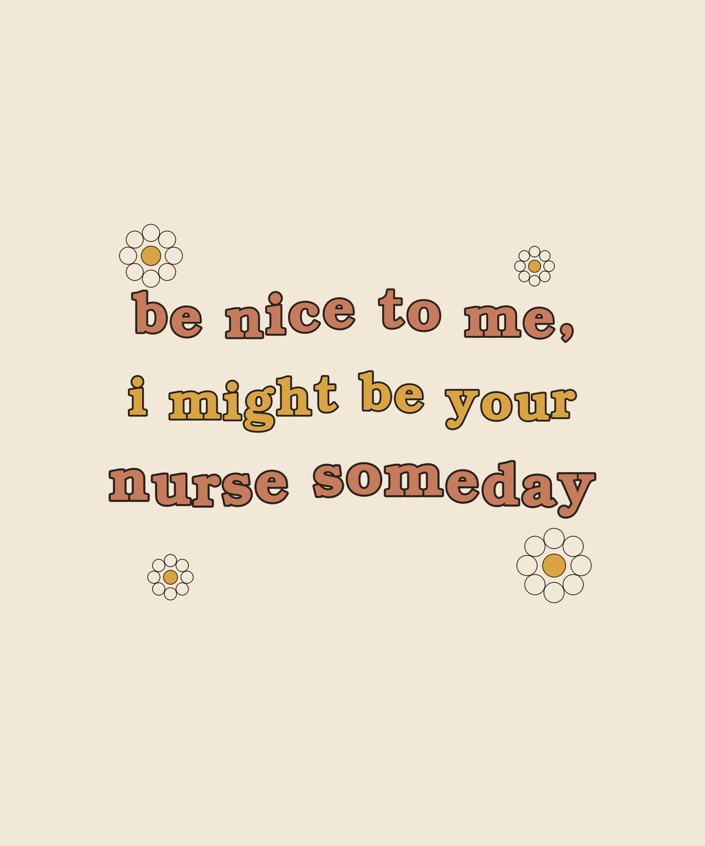 Be Nice To Me I Might Be Your Nurse Someday tee on cream