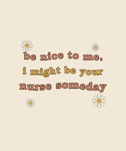 Be Nice To Me I Might Be Your Nurse Someday tee on cream