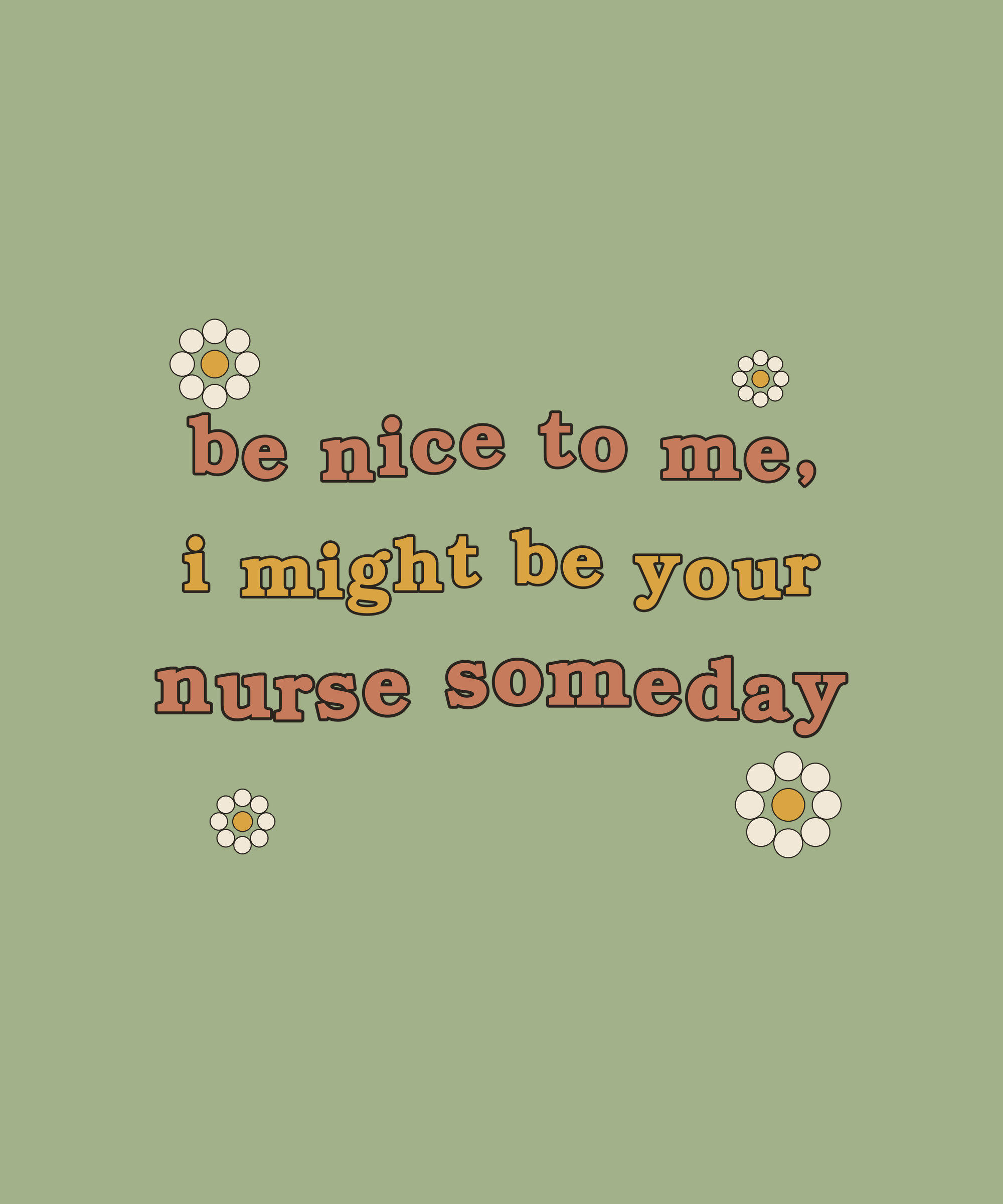 Be Nice To Me I Might Be Your Nurse Someday tee on sage