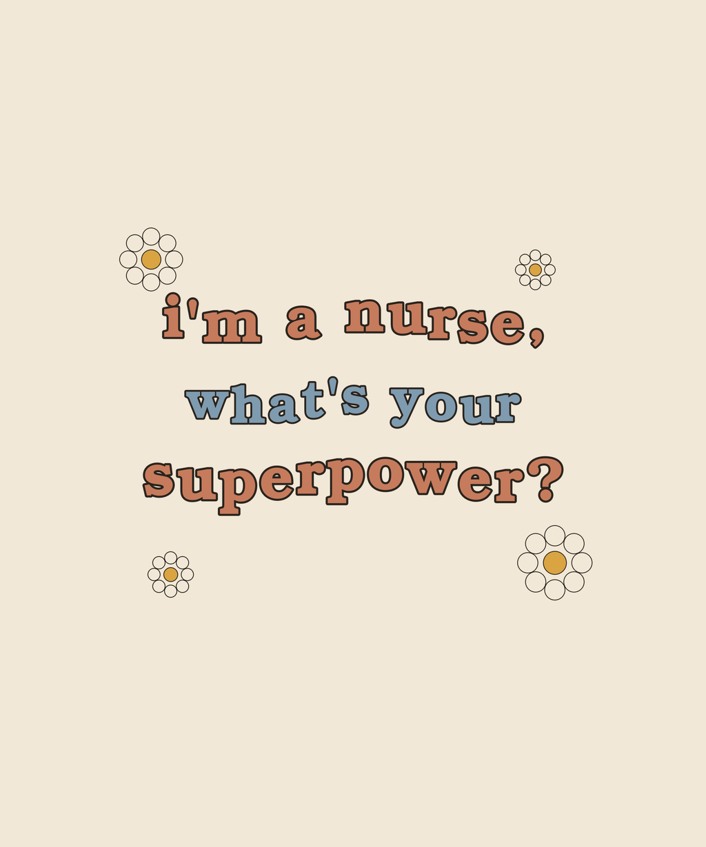 I'm A Nurse What's Your Superpower tee on cream