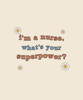 I'm A Nurse What's Your Superpower tee on cream