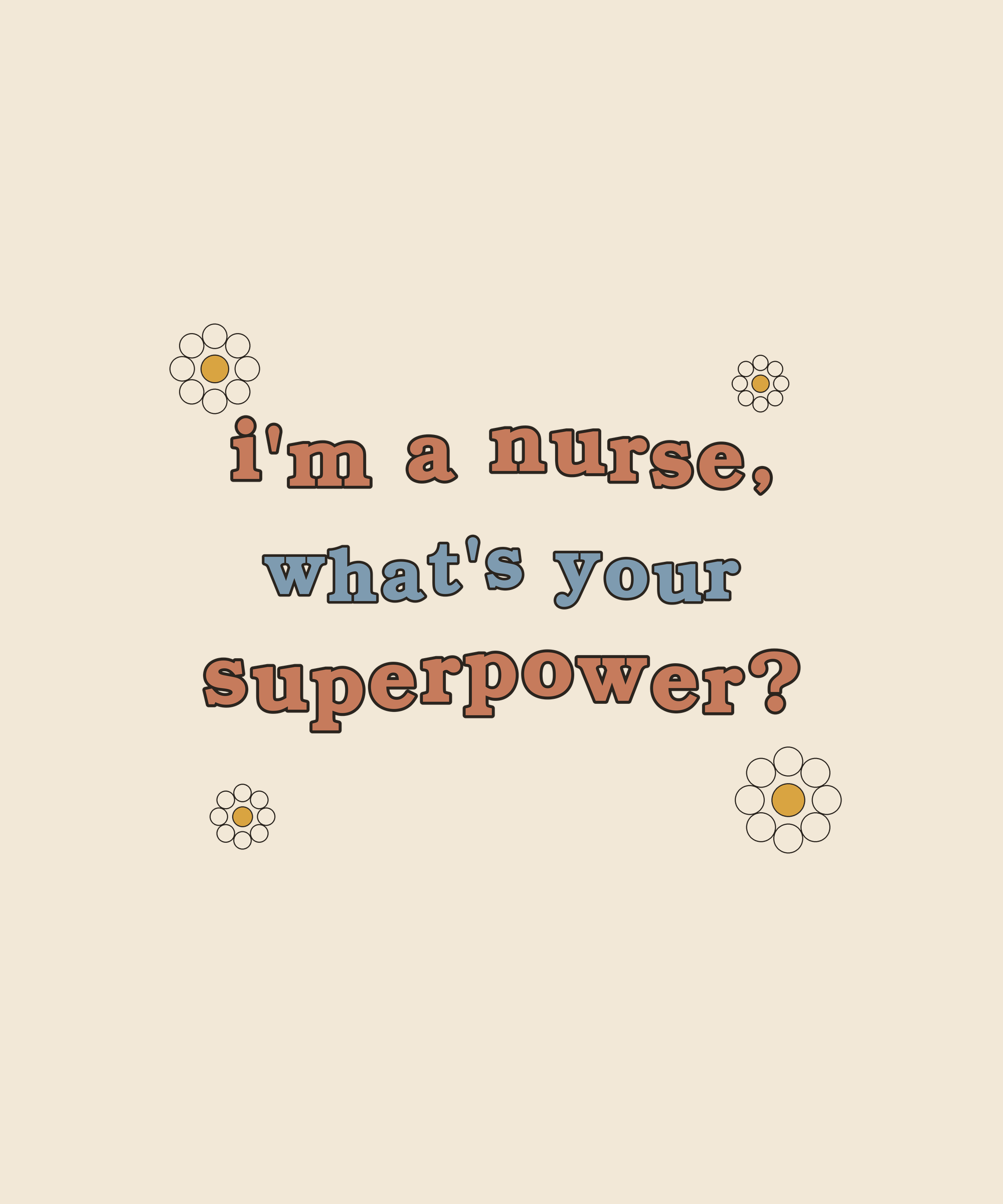 I'm A Nurse What's Your Superpower tee on cream