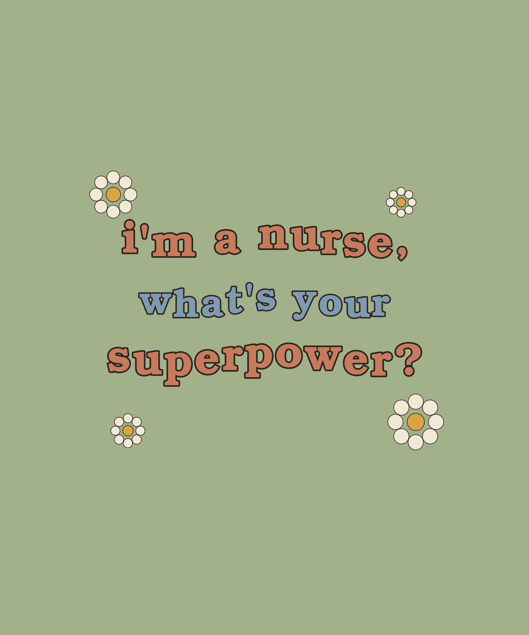 I'm A Nurse What's Your Superpower tee on sage